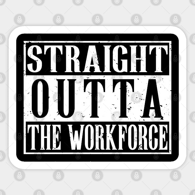 Straight Outta The Workforce Retirement T-Shirt Sticker by Coconil